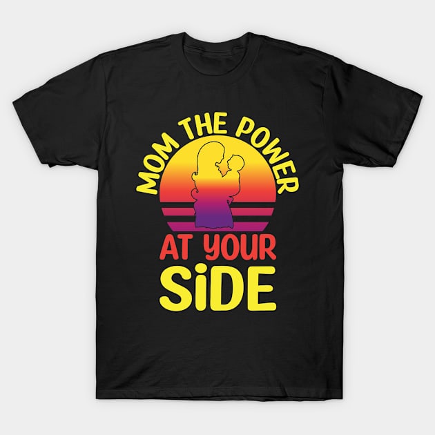 Mom The Power At Your Side I Mom T-Shirt by Shirtjaeger